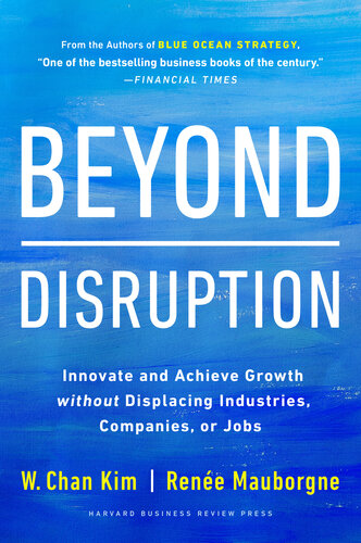 Beyond Disruption : Innovate and Achieve Growth Without Displacing Industries, Companies, or Jobs (9781647821333)