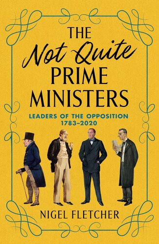 The Not Quite Prime Ministers: Leaders of the Opposition, 1783--2020