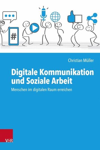 Digitale Kommunikation und Soziale Arbeit: Menschen im digitalen Raum erreichen