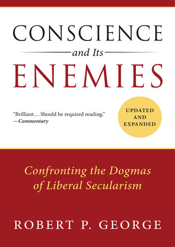 Conscience and Its Enemies: Confronting the Dogmas of Liberal Secularism