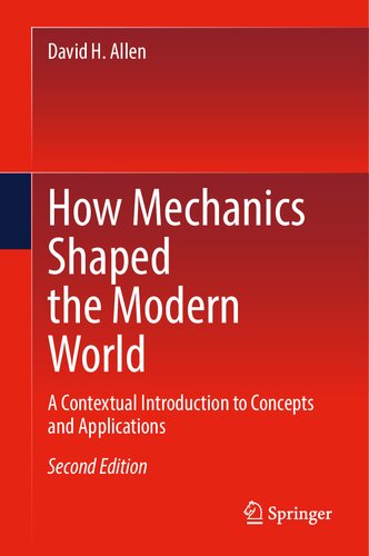 How Mechanics Shaped the Modern World: A Contextual Introduction to Concepts and Applications