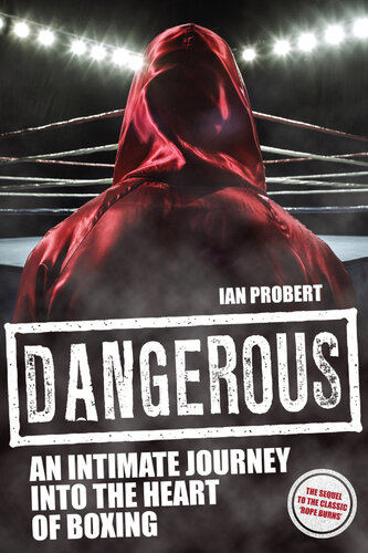 Dangerous: an Intimate Journey into the Heart of Boxing