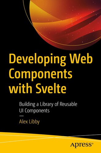 Developing Web Components with Svelte : Building a Library of Reusable UI Components