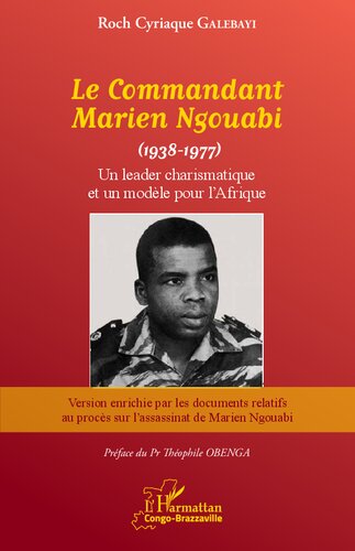 Le Commandant Marien Ngouabi (1938-1977): Un leader charismatique et un modèle pour l'Afrique. Version enrichie avec les documents relatifs au Procès sur l’assassinat de Marien Ngouabi