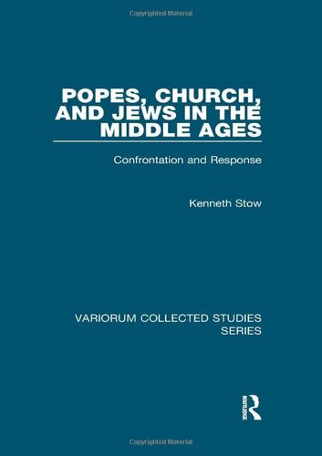 Popes, Church, and Jews in the Middle Ages: Confrontation and Response (Variorum Collected Studies)