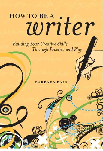 How to Be a Writer: Building Your Creative Skills Through Practice and Play