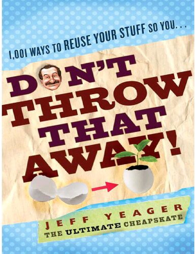 Don't throw that away! : 1,001 ways to reuse your stuff so you