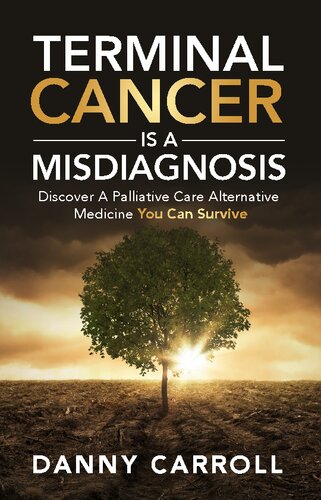 Terminal Cancer Is a Misdiagnosis: Discover a Palliative Care Alternative Medicine You Can Survive ( German New Medicine )