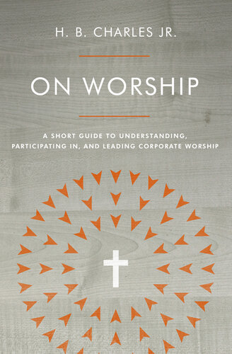 On Worship: a Short Guide to Understanding, Participating in, and Leading Corporate Worship