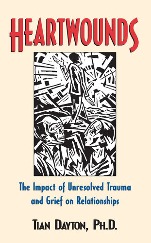 Heartwounds : The Impact of Unresolved Trauma and Grief on Relationships