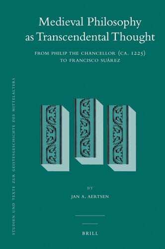 Medieval Philosophy As Transcendental Thought Since Philip The Chancellor (Ca. 1225) To Francisco Suarez