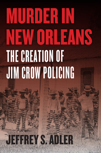 Murder in New Orleans : The Creation of Jim Crow Policing