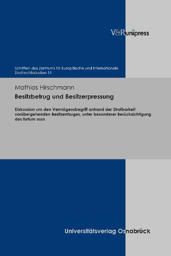 Besitzbetrug und Besitzerpressung: Diskussion um den Vermögensbegriff anhand der Strafbarkeit vorübergehenden Besitzentzuges, unter besonderer Berücksichtigung des furtum usus