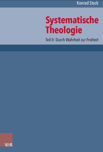 Systematische Theologie: Teil II: Durch Wahrheit zur Freiheit