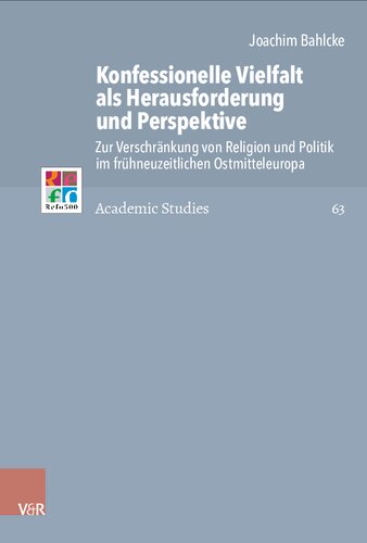 Konfessionelle Vielfalt als Herausforderung und Perspektive: Zur Verschränkung von Religion und Politik im frühneuzeitlichen Ostmitteleuropa