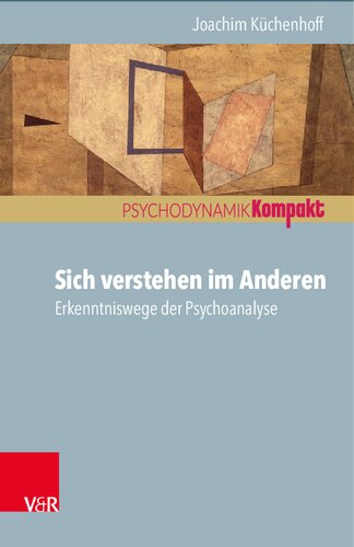 Sich verstehen im Anderen: Erkenntniswege der Psychoanalyse