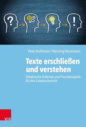 Texte erschließen und verstehen: Didaktische Kriterien und Praxisbeispiele für den Lateinunterricht