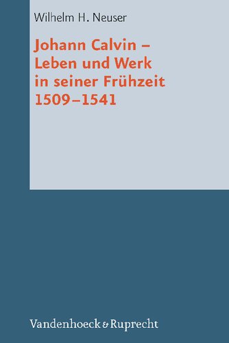 Johann Calvin: Leben und Werk in seiner Frühzeit 1509-1541