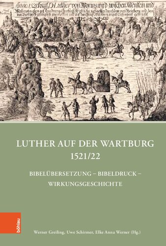 Luther auf der Wartburg 1521/22: Bibelübersetzung – Bibeldruck – Wirkungsgeschichte