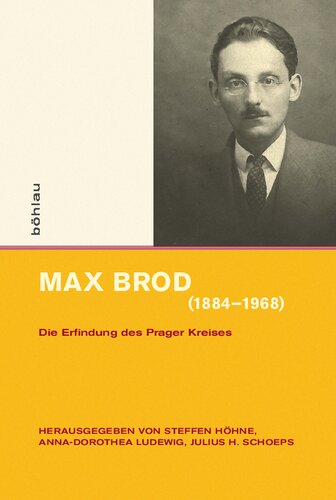 Max Brod (1884–1968): Die Erfindung des Prager Kreises