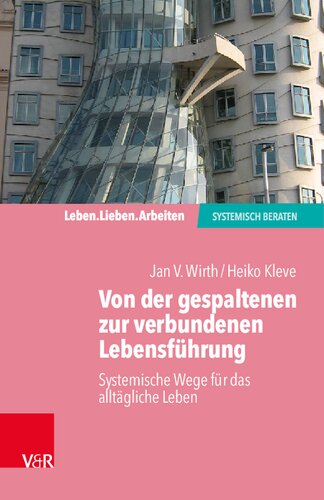 Von der gespaltenen zur verbundenen Lebensführung: Systemische Wege für das alltägliche Leben