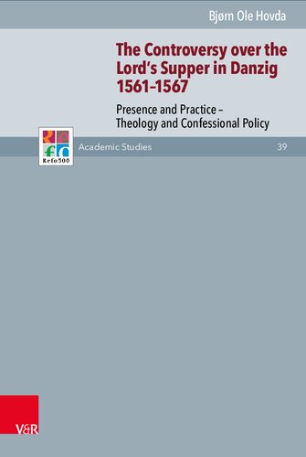 The Controversy over the Lord’s Supper in Danzig 1561–1567: Presence and Practice – Theology and Confessional Policy