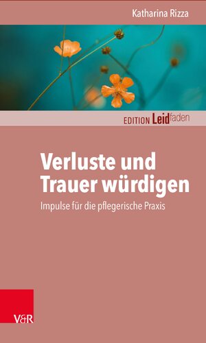 Verluste und Trauer würdigen – Impulse für die pflegerische Praxis