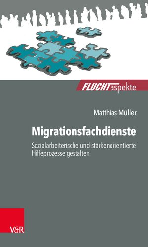 Migrationsfachdienste: Sozialarbeiterische und stärkenorientierte Hilfeprozesse gestalten