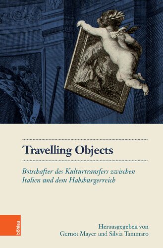 Travelling Objects: Botschafter des Kulturtransfers zwischen Italien und dem Habsburgerreich