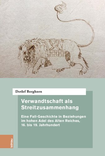 Verwandtschaft als Streitzusammenhang: Eine Fall-Geschichte in Beziehungen im hohen Adel des Alten Reiches, 16. bis 19. Jahrhundert