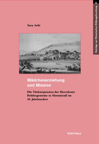 Mädchenerziehung und Mission: Die Töchterpension der Herrnhuter Brüdergemeine in Montmirail im 18. Jahrhundert