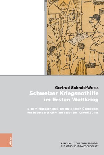 Schweizer Kriegsnothilfe im Ersten Weltkrieg: Eine Mikrogeschichte des materiellen Überlebens mit besonderer Sicht auf Stadt und Kanton Zürich