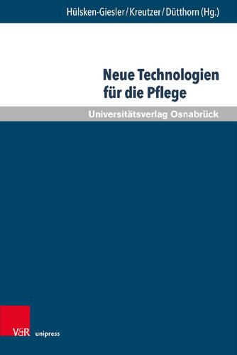 Neue Technologien für die Pflege: Grundlegende Reflexionen und pragmatische Befunde