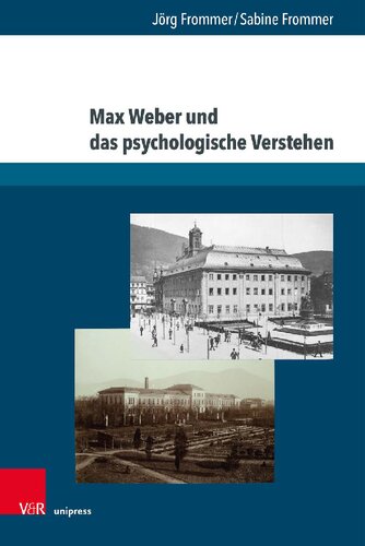 Max Weber und das psychologische Verstehen: Werksgeschichtliche, biographische und methodologische Perspektiven