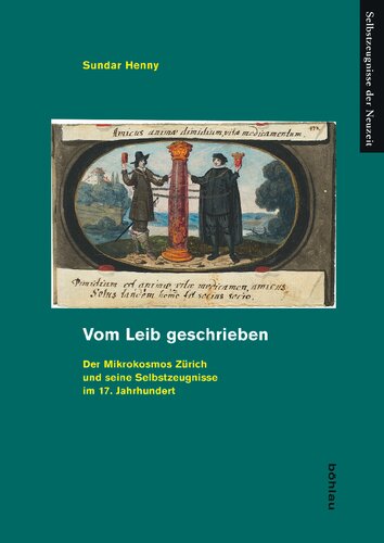 Vom Leib geschrieben: Der Mikrokosmos Zürich und seine Selbstzeugnisse im 17. Jahrhundert