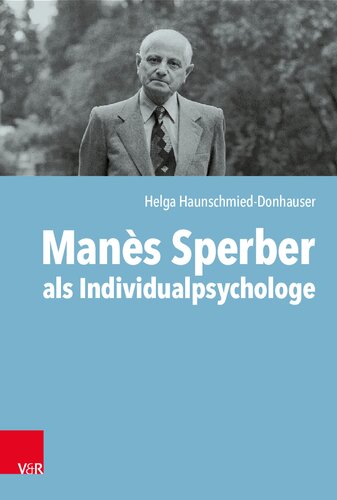 Manès Sperber als Individualpsychologe: Der Einfluss der Individualpsychologie auf Manès Sperbers autobiografisches und literarisches Schreiben