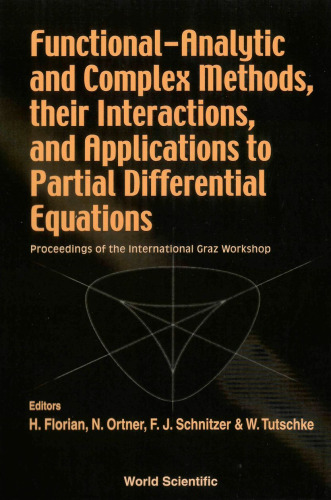 Functional Analytic and Complex Methods, Their Interactions, and Applications to Partial Differential Equations