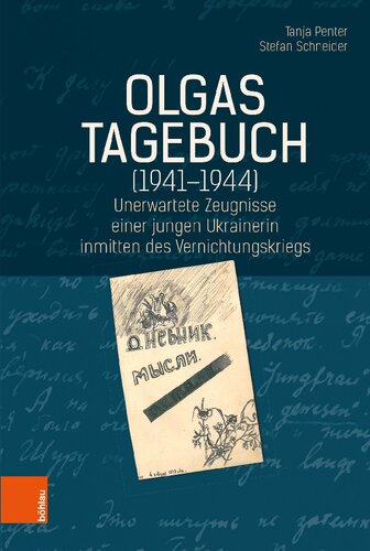 Olgas Tagebuch (1941-1944): Unerwartete Zeugnisse einer jungen Ukrainerin inmitten des Vernichtungskriegs