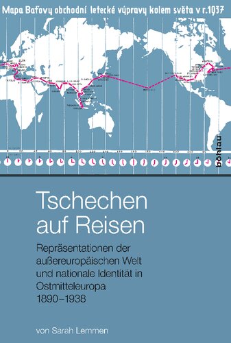 Tschechen auf Reisen: Repräsentationen der außereuropäischen Welt und nationale Identität in Ostmitteleuropa 1890–1938