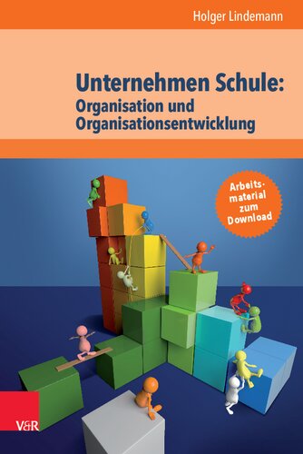 Unternehmen Schule: Organisation und Organisationsentwicklung: Theorien, Modelle und Arbeitshilfe für die aktive Gestaltung von Schule und Unterricht