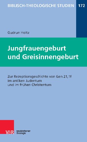 Jungfrauengeburt und Greisinnengeburt: Zur Rezeptionsgeschichte von Gen 21,1f im antiken Judentum und im frühen Christentum