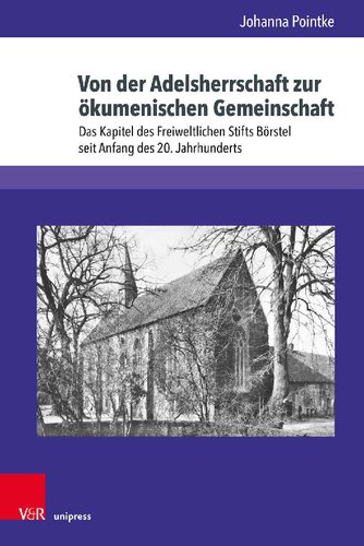 Von der Adelsherrschaft zur ökumenischen Gemeinschaft: Das Kapitel des Freiweltlichen Stifts Börstel seit Anfang des 20. Jahrhunderts