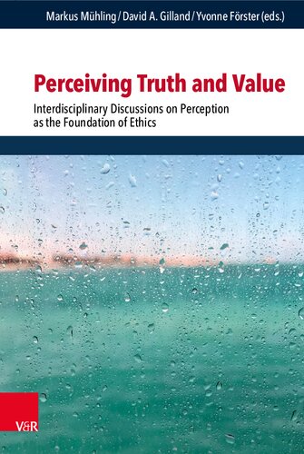 Perceiving Truth and Value: Interdisciplinary Discussions on Perception as the Foundation of Ethics