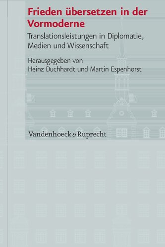 Frieden übersetzen in der Vormoderne: Translationsleistungen in Diplomatie, Medien und Wissenschaft