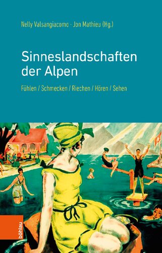 Sinneslandschaften der Alpen: Fühlen, Schmecken, Riechen, Hören, Sehen