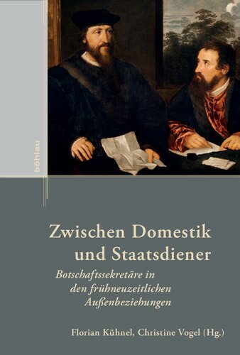 Zwischen Domestik und Staatsdiener: Botschaftssekretäre in den frühneuzeitlichen Außenbeziehungen