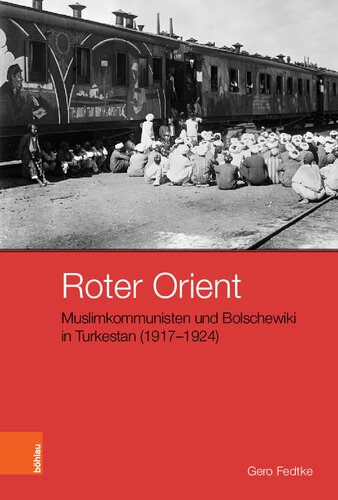 Roter Orient: Muslimkommunisten und Bolschewiki in Turkestan (1917–1924)