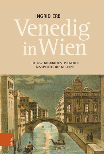 Venedig in Wien: Die Inszenierung des Ephemeren als Spielfeld der Moderne