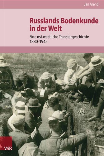 Russlands Bodenkunde in der Welt: Eine ost-westliche Transfergeschichte 1880–1945