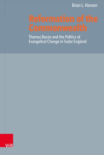 Reformation of the Commonwealth: Thomas Becon and the Politics of Evangelical Change in Tudor England